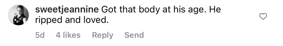 Comment from Instagram user sweetjeannine "Got that body at his age. He ripped and loved."