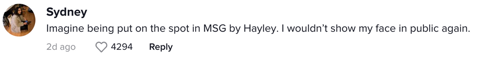 Comment from TikTok user Sydney "Imagine being put on the spot in MSG by Hayley. I wouldn't show my face in public again"