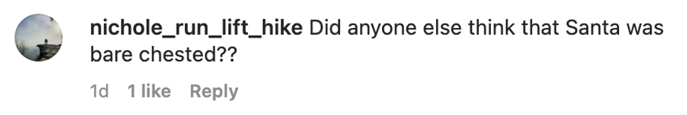 Comment from user nichole_run_lift_hike "Did anyone else think that Santa was bare chested??"