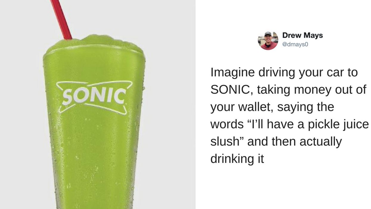 Sonic Just Released a Pickle Juice-Flavored Slush—& 2018 Is Relentless AF