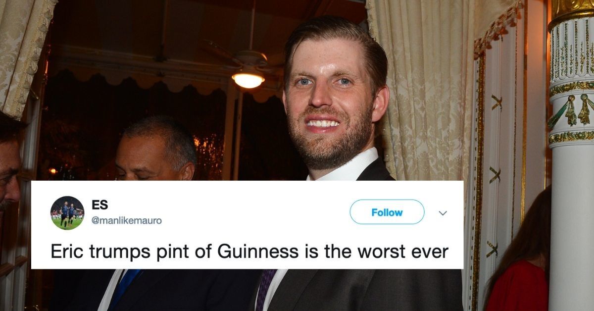 Eric Trump's Cringey Attempt At Pouring A Pint Of Guinness Could Legit Ignite World War III