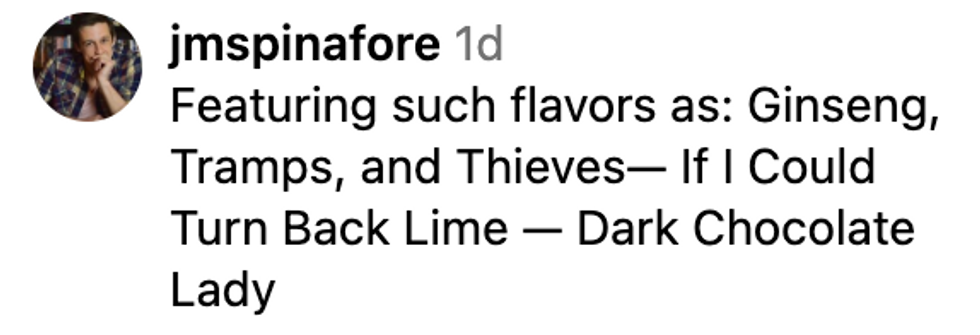 Instagram comment from user jmspinafore: "Featuring such flavors as: Ginseng, Trams, and Thieves\u2014 If I Could Turn Back Lime \u2014 Dark Chocolate Lady"