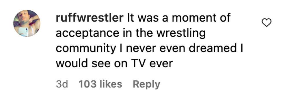 Instagram comment from user ruffwrestler: "It was a moment of acceptance in the wrestling community I never even dreamed I would see on TV ever"