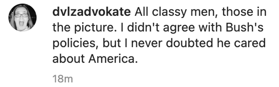 Instagram user dvlzadvokate commented "All classy men, those in the picture. I didn't agree with Bush's policies, but I never doubted he cared about America."