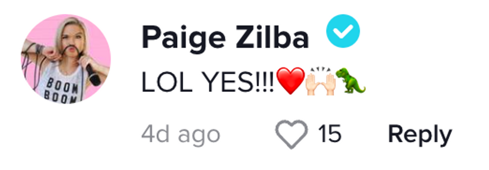 TikTok comment from user Paige Zilba: "LOL YES!!! [red heart emoji][raising hands emoji][dinosaur emoji]"