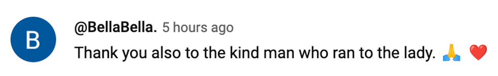 YouTube comment reading: 'Thank you also to the kind man who ran to the lady.'