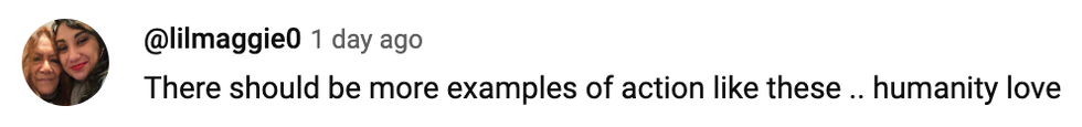 YouTube comment reading: 'There should be more examples of action like these..humanity love